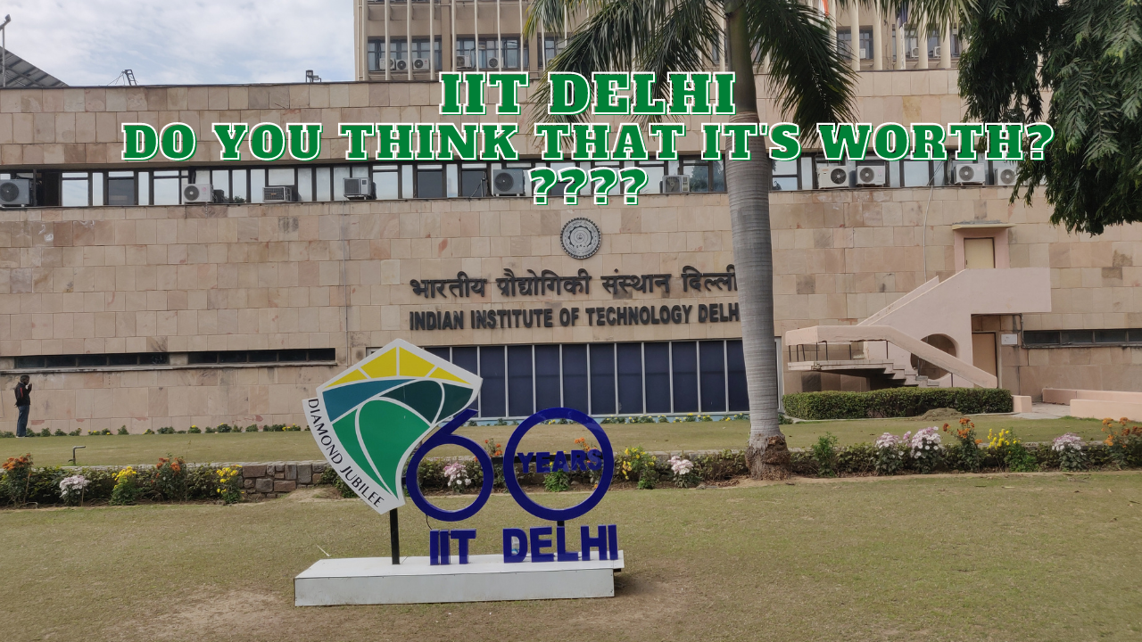 IIT Delhi Review| Do You Think That It’s Worth ?