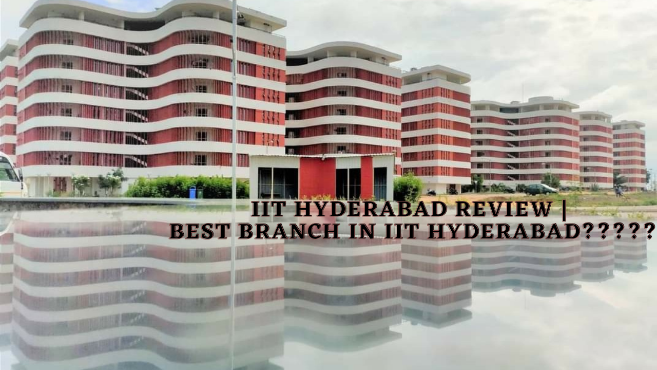 IIT Hyderabad Review| Best Branch In IIT Hyderabad?????