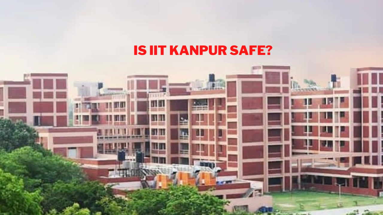 IIT Kanpur Review | Is IIT Kanpur safe?