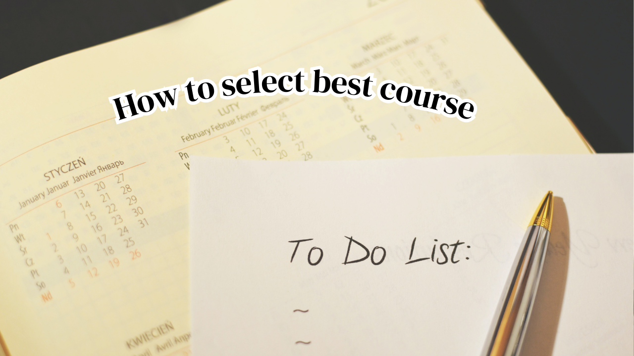 How will your selected course will help with your goals | How to select best course